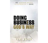 The Kingdom Driven Entrepreneur's Guide: Doing Business God's Way