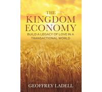 The Kingdom Economy: Build a Legacy of Love in a Transactional World