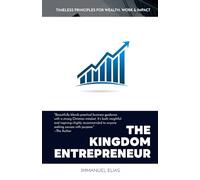 The Kingdom Entrepreneur: Timeless principles for wealth, work & impact