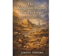 The Kingdom History Tried to Forget: Lost Civilizations, Unearthed Lives, and the Strange Afterlives of Forgotten Worlds (Crimes Against History)