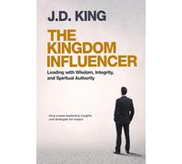 The Kingdom Influencer: Leading with Wisdom, Integrity, and Spiritual Authority