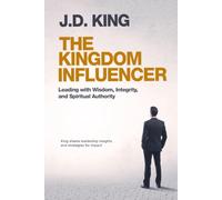 The Kingdom Influencer: Leading with Wisdom, Integrity, and Spiritual Authority
