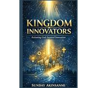 The Kingdom Innovators: Activating God inspired innovation