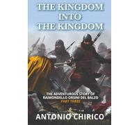 THE KINGDOM INTO THE KINGDOM: 3 (The Adventurous Story of RAIMONDELLO ORSINI DEL BALZO)