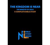 The Kingdom Is Near: The Ministry of Jesus: A Complete Bible Study (Northern Light Ministry Bible Study Series)