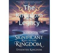 The Kingdom Legacy: Significant keys to the Kingdom