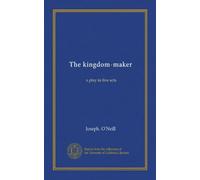The kingdom-maker: a play in five acts