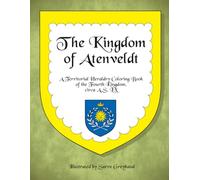The Kingdom of Atenveldt: A Territorial Heraldry Coloring Book of the 4th Kingdom, circa AS LX (SCA Territorial Heraldry, AS LX)