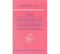 The Kingdom of Childhood: Seven Lectures and Answers to Questions Given in Torquay, August 12-20, 1924: 21 (Foundations of Waldorf Education)