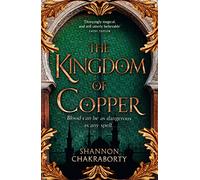The Kingdom of Copper: Escape to a city of adventure, romance, and magic in this thrilling epic fantasy trilogy: Book 2 (The Daevabad Trilogy)