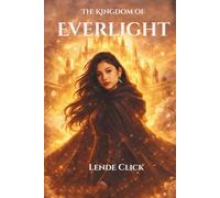 The Kingdom of Everlight: An Epic Christian Fantasy of Light, Courage, and the Battle to Restore a Lost Kingdom