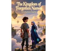 The Kingdom of Forgotten Names: In a World Where Names Are Power, Forgetting Means Death