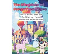 The Kingdom of Forgotten Stars: Where dreams once lost find their way home among the forgotten stars