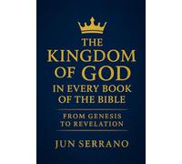 THE KINGDOM OF GOD IN EVERY BOOK OF THE BIBLE: From Genesis to Revelation