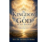 The Kingdom of God Is at Hand: Living Under Heaven’s Rule in the Earth