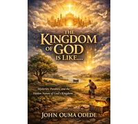 THE KINGDOM OF GOD IS LIKE…: Mysteries, Parables, and the Hidden Nature of God's Kingdom