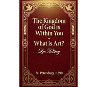 The Kingdom of God is Within You; What is Art?: A Guide to Inner Freedom