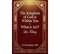 The Kingdom of God is Within You; What is Art?: A Guide to Inner Freedom