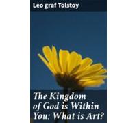 The Kingdom Of God Is Within You; What Is Art? (ebook)