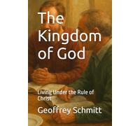 The Kingdom of God: Living Under the Rule of Christ