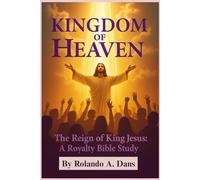 The Kingdom of Heaven: The Reign of King Jesus: A Royalty Bible Study