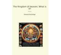 The Kingdom of Heaven; What is it? (Classic Books)