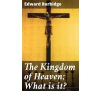 The Kingdom Of Heaven; What Is It? (ebook)