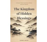 The Kingdom of Hidden Blessings: A Philosophical Parable of Wisdom, Fate, and Inner Peace (The Emperor Liang Series)