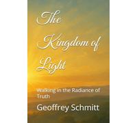 The Kingdom of Light: Walking in the Radiance of Truth