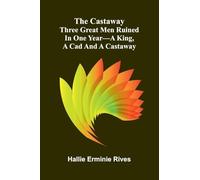 The Kingdom of Man (Edition1): Three Great Men Ruined In One Year-A King, A Cad And A Castaway