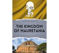 The Kingdom of Mauretania: The Lost Amazigh Civilization of Morocco (Lost Kingdoms Around the World)