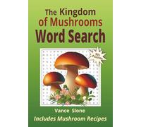 The Kingdom of Mushrooms Word Search: A Large-Print Puzzle Book with 50+ Puzzles about Types and Properties of Mushrooms, Their Role in Nature, and ... and Curious Minds | Includes Mushroom Recipes