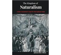 The Kingdom of Naturalism: A Gen Z Scientist’s Case for the Catholic Faith