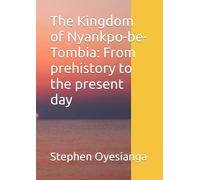 The Kingdom of Nyankpo-be-Tombia: From prehistory to the present day