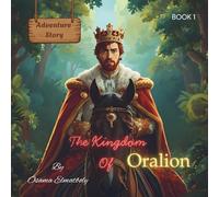 The Kingdom Of Oralion: Adventure Story About King Jan Shan And His Sons In The Petrified Black Forest And The Secret Chamber