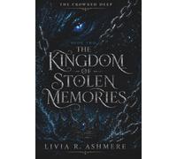 The Kingdom of Stolen Memories (The Crowned Deep)