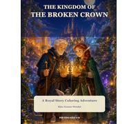 The Kingdom of the Broken Crown: A Royal Story Coloring Adventure for Kids Ages 5-10