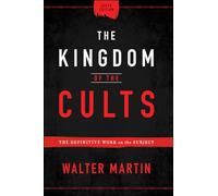 The Kingdom of the Cults - The Definitive Work on the Subject