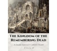 The Kingdom of the Remembering Dead: A Dark Fantasy Cipher Story (Archive of Vanished Kingdoms)