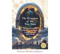 The Kingdom of the Two Suns: The Long Journey from Ancient Creation Myths to the Present-day Media Mirage