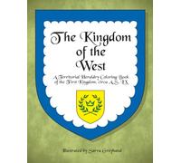 The Kingdom of the West: A Territorial Heraldry Coloring Book of the 1st Kingdom, circa AS LX (SCA Territorial Heraldry, AS LX)
