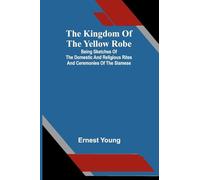 The Kingdom Of The Yellow Robe; Being Sketches Of The Domestic And Religious Rites And Ceremonies Of The Siamese