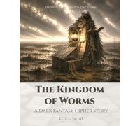 The Kingdom of Worms: A Dark Fantasy Cipher Story (Archive of Vanished Kingdoms)