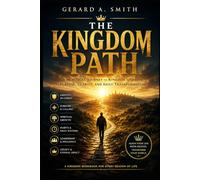 THE KINGDOM PATH: A FIELD MANUAL FOR PURPOSE, DISCIPLESHIP, MOVEMENT, AND KINGDOM LIVING
