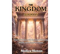 The Kingdom Quadrant: Four Foundations for Spiritual Authority, Wealth, and Kingdom Impact