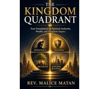 THE KINGDOM QUADRANT: Four Foundations for Spiritual Authority, Wealth, and Kingdom Impact