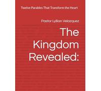 The Kingdom Revealed:: Twelve Parables That Transform the Heart
