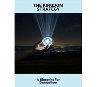 The Kingdom Strategy: A Blueprint For Evangelism