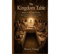 The Kingdom Table: Volume 1: The Table God Set (Where God's Word Dwells, the Heart is Formed, and the Kingdom is Set Before Us) (Write the Vision)