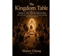The Kingdom Table: Volume 2: When the Table Is Revealed in Christ (Write the Vision)